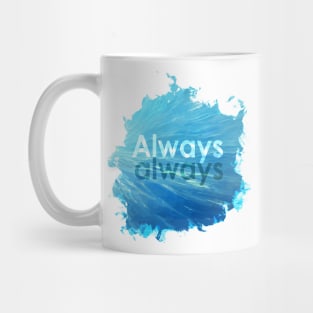 Always always! Mug